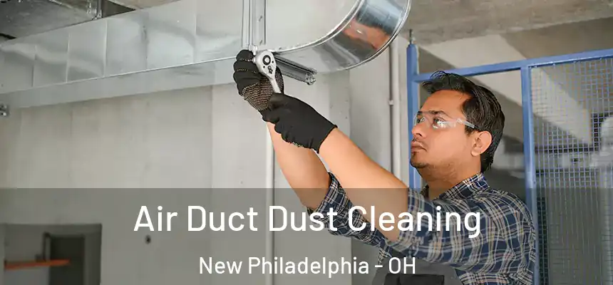  Air Duct Dust Cleaning New Philadelphia - OH