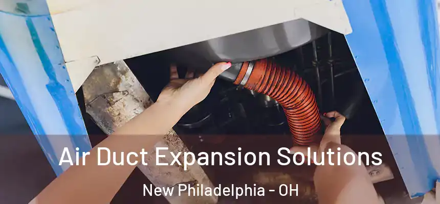 Air Duct Expansion Solutions New Philadelphia - OH