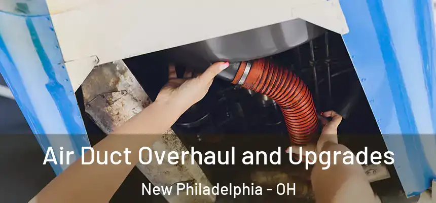 Air Duct Overhaul and Upgrades New Philadelphia - OH
