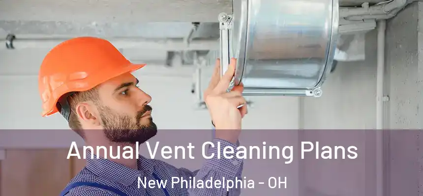 Annual Vent Cleaning Plans New Philadelphia - OH