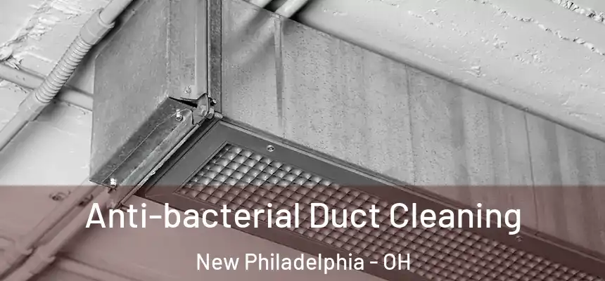 Anti-bacterial Duct Cleaning New Philadelphia - OH
