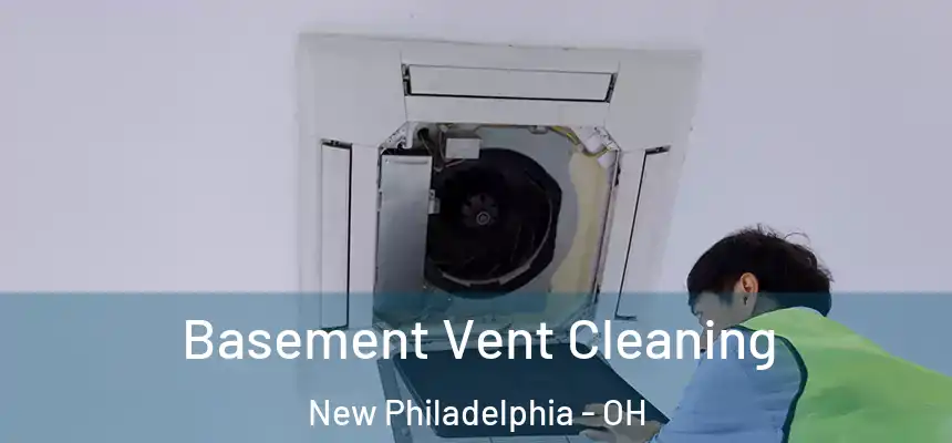 Basement Vent Cleaning New Philadelphia - OH