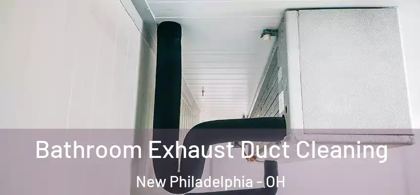 Bathroom Exhaust Duct Cleaning New Philadelphia - OH