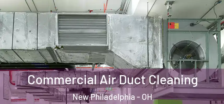 Commercial Air Duct Cleaning New Philadelphia - OH