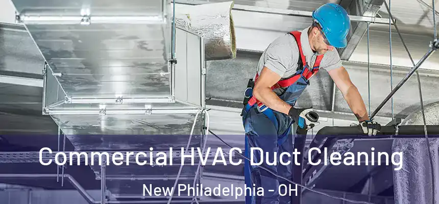 Commercial HVAC Duct Cleaning New Philadelphia - OH