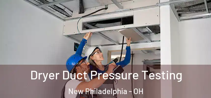 Dryer Duct Pressure Testing New Philadelphia - OH