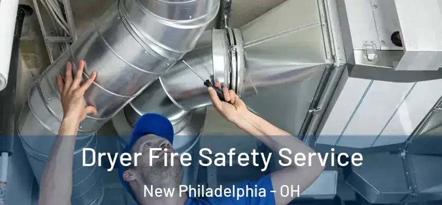 Dryer Fire Safety Service New Philadelphia - OH