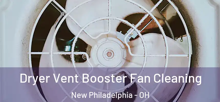Dryer Vent Booster Fan Cleaning New Philadelphia - OH