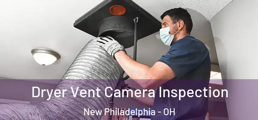 Dryer Vent Camera Inspection New Philadelphia - OH