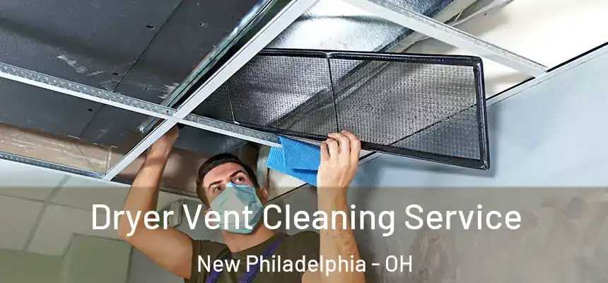  Dryer Vent Cleaning Service New Philadelphia - OH