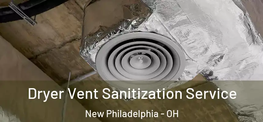 Dryer Vent Sanitization Service New Philadelphia - OH