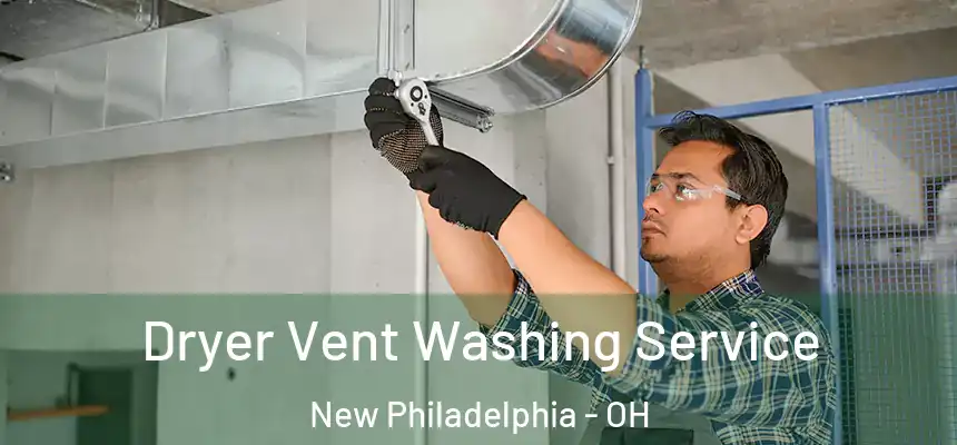  Dryer Vent Washing Service New Philadelphia - OH