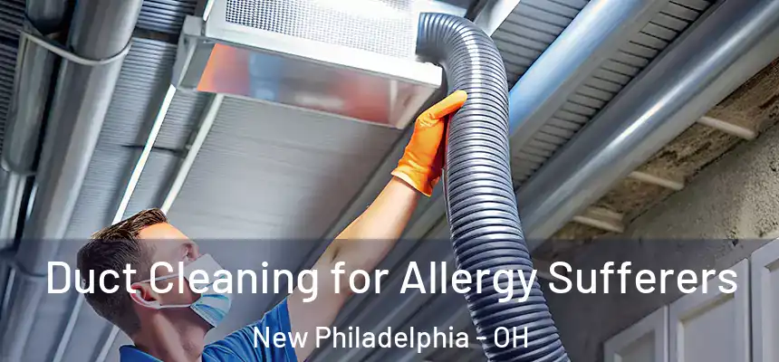 Duct Cleaning for Allergy Sufferers New Philadelphia - OH