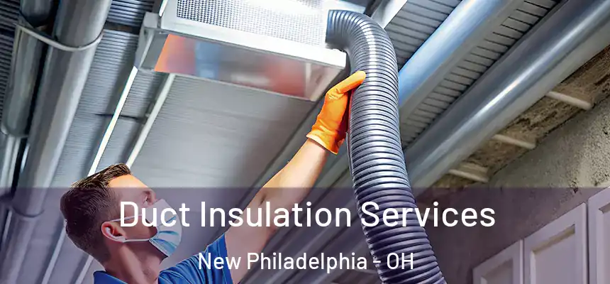 Duct Insulation Services New Philadelphia - OH