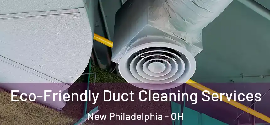 Eco-Friendly Duct Cleaning Services New Philadelphia - OH