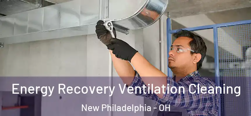Energy Recovery Ventilation Cleaning New Philadelphia - OH