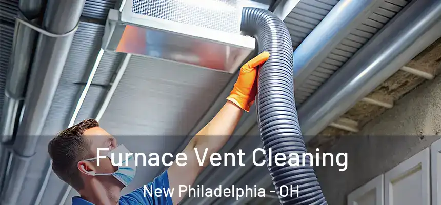 Furnace Vent Cleaning New Philadelphia - OH
