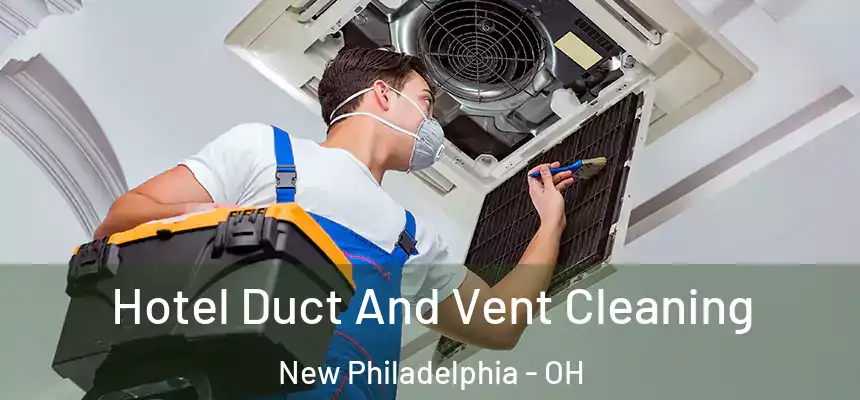 Hotel Duct And Vent Cleaning New Philadelphia - OH