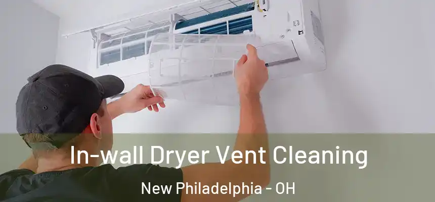 In-wall Dryer Vent Cleaning New Philadelphia - OH