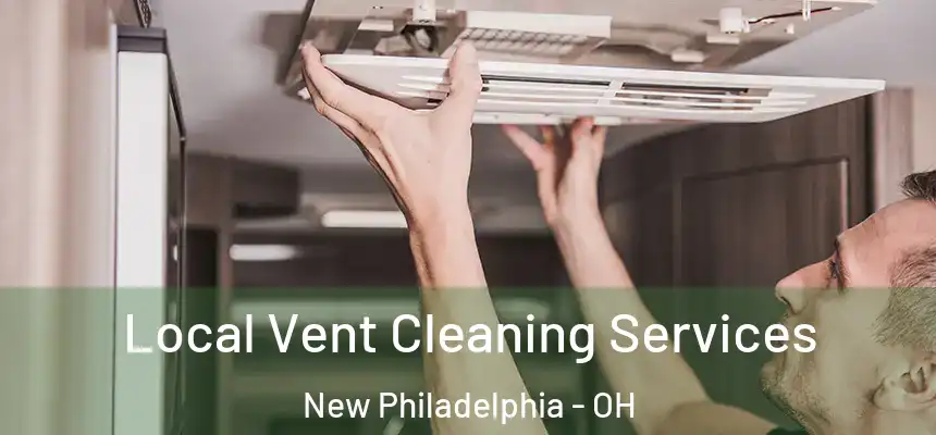Local Vent Cleaning Services New Philadelphia - OH