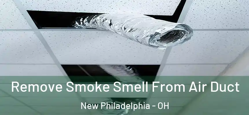 Remove Smoke Smell From Air Duct New Philadelphia - OH