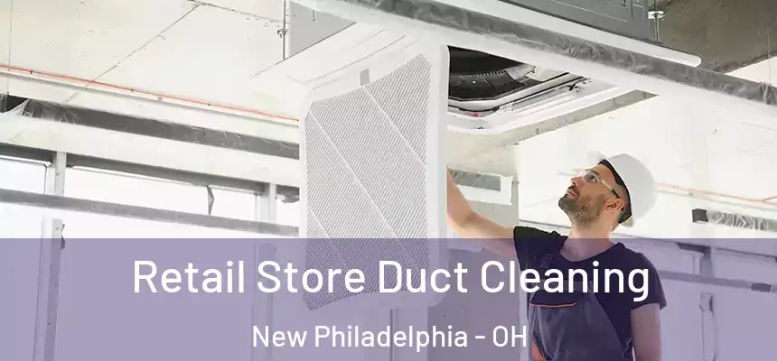  Retail Store Duct Cleaning New Philadelphia - OH