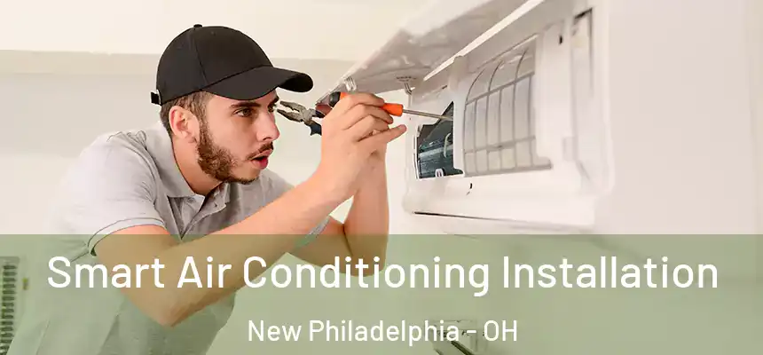 Smart Air Conditioning Installation New Philadelphia - OH