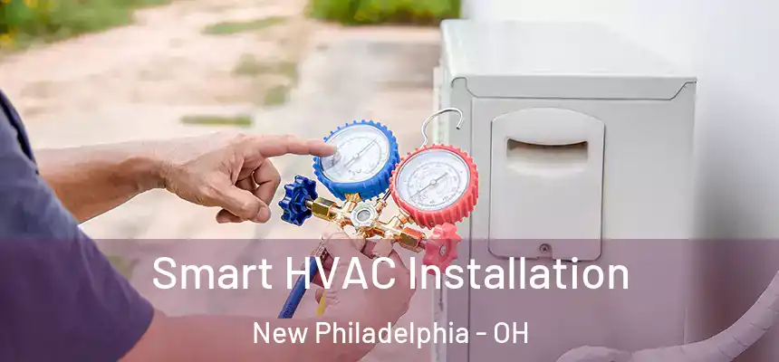 Smart HVAC Installation New Philadelphia - OH