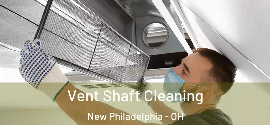 Vent Shaft Cleaning New Philadelphia - OH