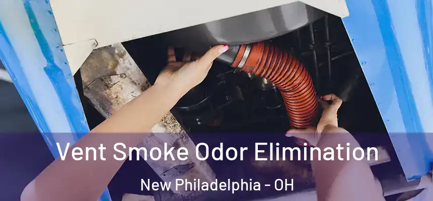 Vent Smoke Odor Elimination New Philadelphia - OH