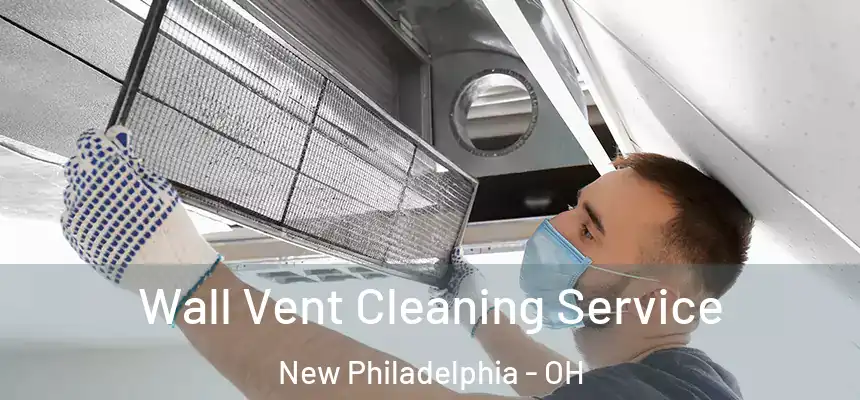 Wall Vent Cleaning Service New Philadelphia - OH