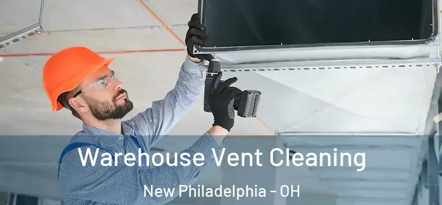 Warehouse Vent Cleaning New Philadelphia - OH