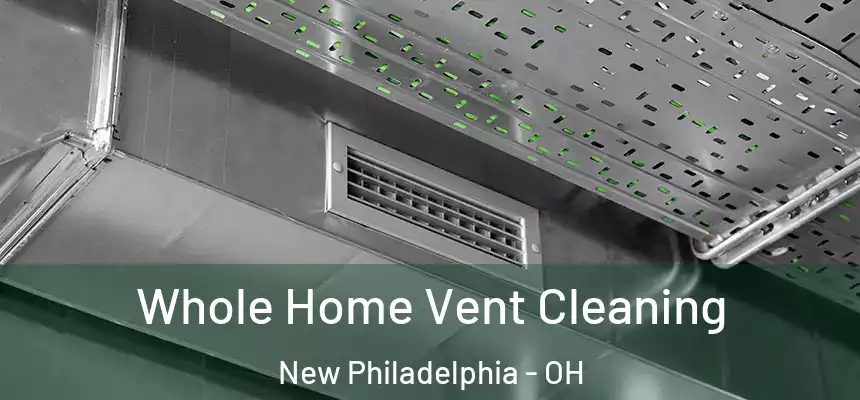 Whole Home Vent Cleaning New Philadelphia - OH